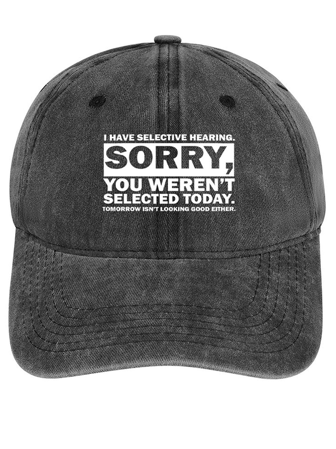 Men's I Have Selective Hearing Sorry You Weren't Selected Today Tomorrow Isn't Looking Good Either Funny Adjustable Denim Hat