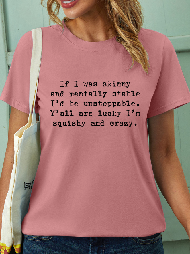 Women’s If I Was Skinny And Mentally Stable I'd Be Unstoppable Y'all Are Lucky I'm Squishy And Crazy Crew Neck Casual T-Shirt
