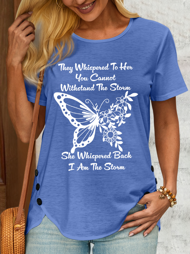 Women's Cute Butterfly They Whispered To Her You Cannot Withstand The Storm Casual T-Shirt