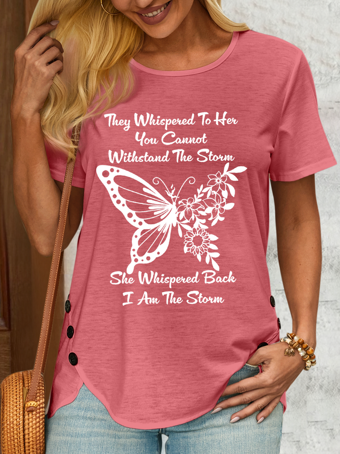 Women's Cute Butterfly They Whispered To Her You Cannot Withstand The Storm Casual T-Shirt