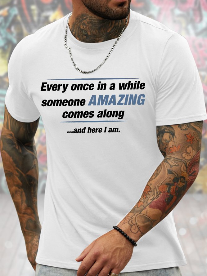 Men's Every Once In A While Someone Amazing Comes Along And Here I Am Funny Graphic Printing Father's Day Gift Casual Cotton T-Shirt