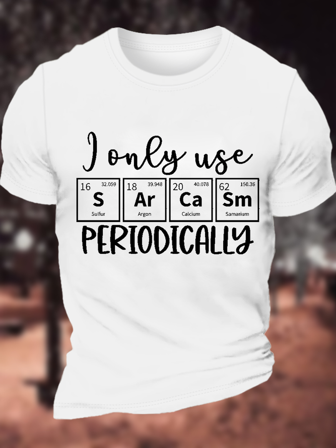 Men's Funny Sarcastic Quote I Only Use Sarcasm Periodically Cotton Casual T-Shirt
