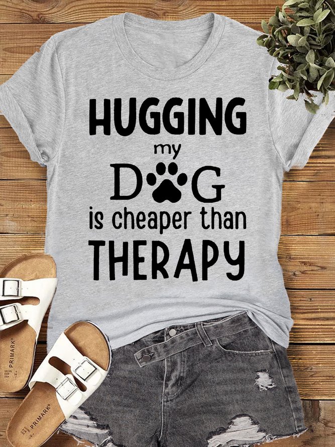 Women's Cotton Hugging My Dog Is Cheaper Than Therapy Casual Letters T-Shirt