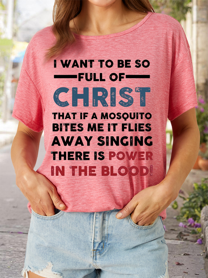 Women’s I Want To Be So Full Of Christ That If A Mosquito Bites Me It Flies Singing There Is Power In The Blood Casual Cotton T-Shirt