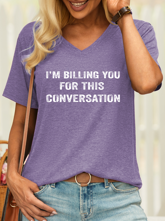 Women’s I Am Billing You For This Conversation Funny Casual Text Letters V Neck T-Shirt