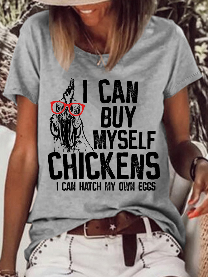 Women's Funny Word I Can Buy Myself Chickens I Can Hatch My Own Eggs Casual T-Shirt