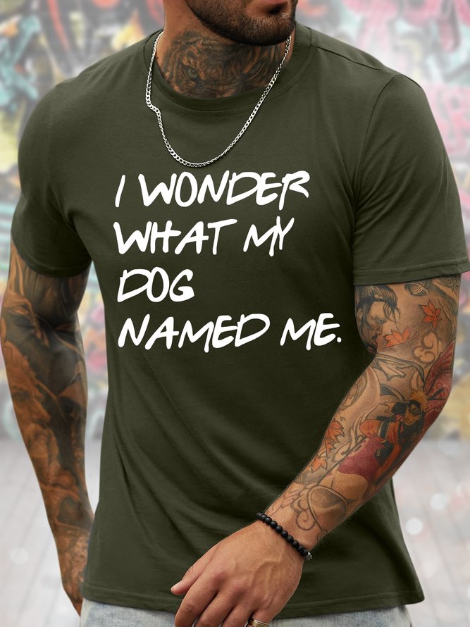 Men's I Wonder What My Dog Named Me Funny Graphic Printing Father's Day Gift Cotton Crew Neck Text Letters Casual T-Shirt