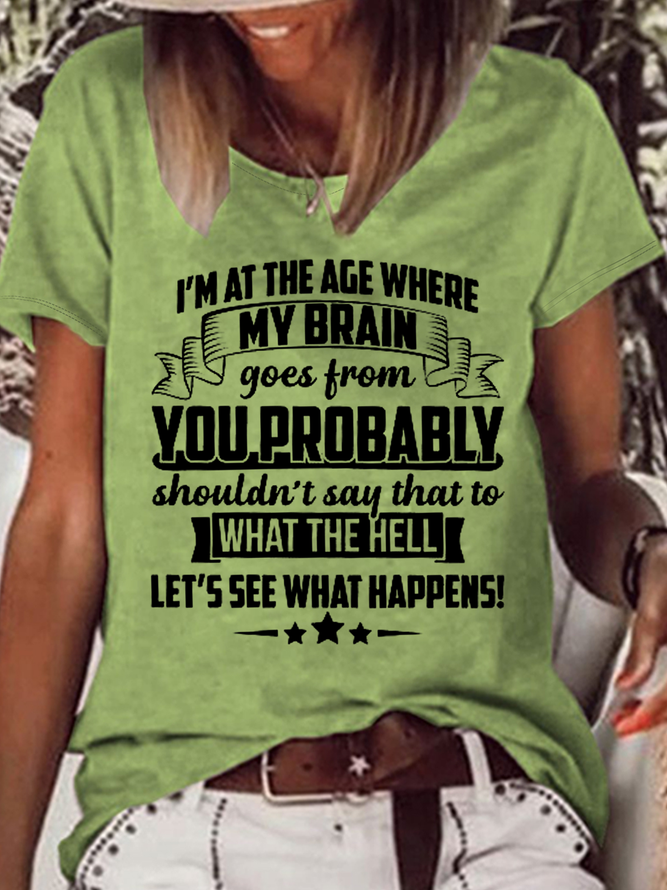 Women's Funny Word I'm At The Age Where My Brain Goes from You Probably Shouldn't Say That To What the Hell Let's See What Happens Casual T-Shirt