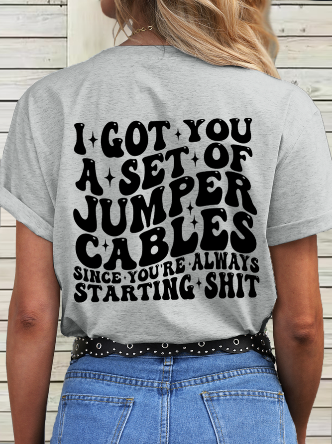 Women‘s Funny Word Cotton I Got You A Set Of Jumper Cables Since You're Always Starting T-Shirt