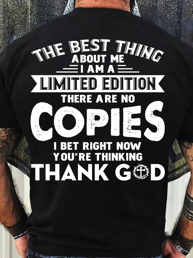 Men's Cotton The Best Thing About Me I Am A Limited Edition There Are No Copies I Bet Right Now You’re Thinking Thank God-Shirt