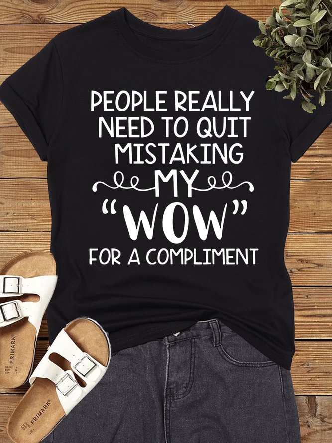 Women's Cotton People Really Need To Quit Mistaking My Wow For A Compliment T-Shirt