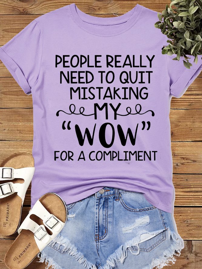 Women's Cotton People Really Need To Quit Mistaking My Wow For A Compliment T-Shirt