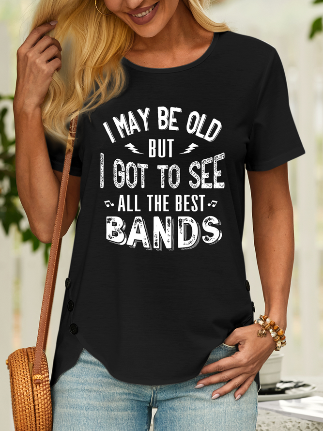 Women’s I May Be Old But I Got To See All The Best Bands Cotton Text Letters Casual T-Shirt