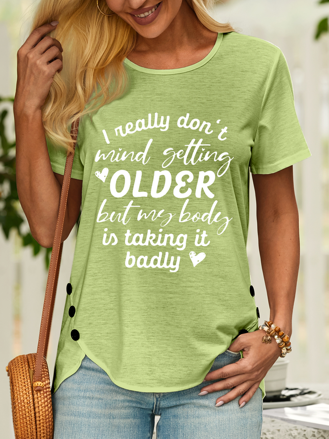 Women’s I Really Don’t Mind Getting Older But My Body Is Taking It Badly Casual Cotton Text Letters T-Shirt