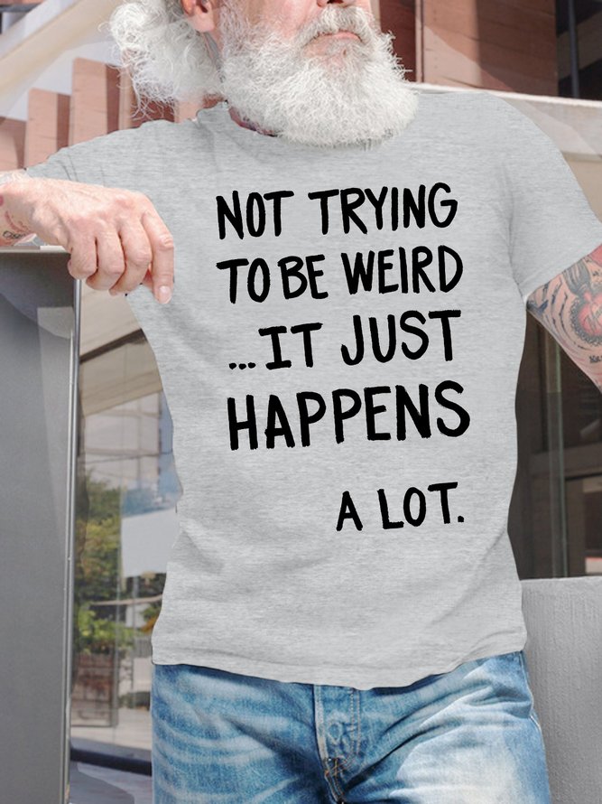 Men's Not Trying To Be Weird It Just Happens A Lot Funny Graphic Printing Crew Neck Text Letters Casual Cotton T-Shirt