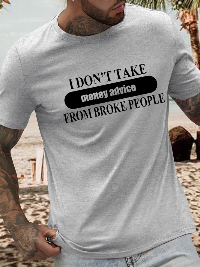 Men's I Don'T Take Money Advice From Broke Peoople Funny Graphic Printing Cotton Text Letters Casual Loose T-Shirt