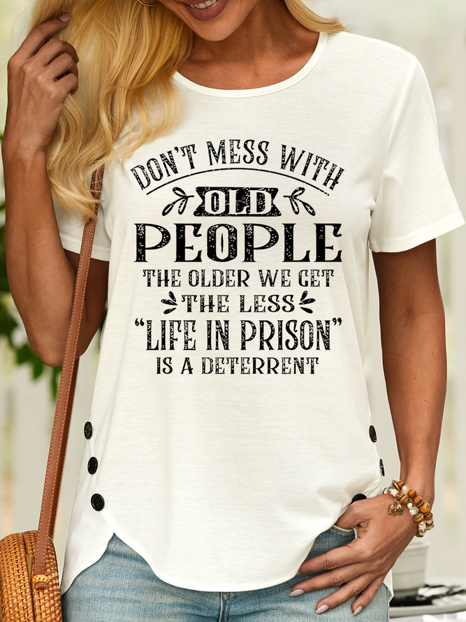 Women’s Don't Mess With Old People Life In Prison Is A Deterrent Funny Crew Neck Casual T-Shirt
