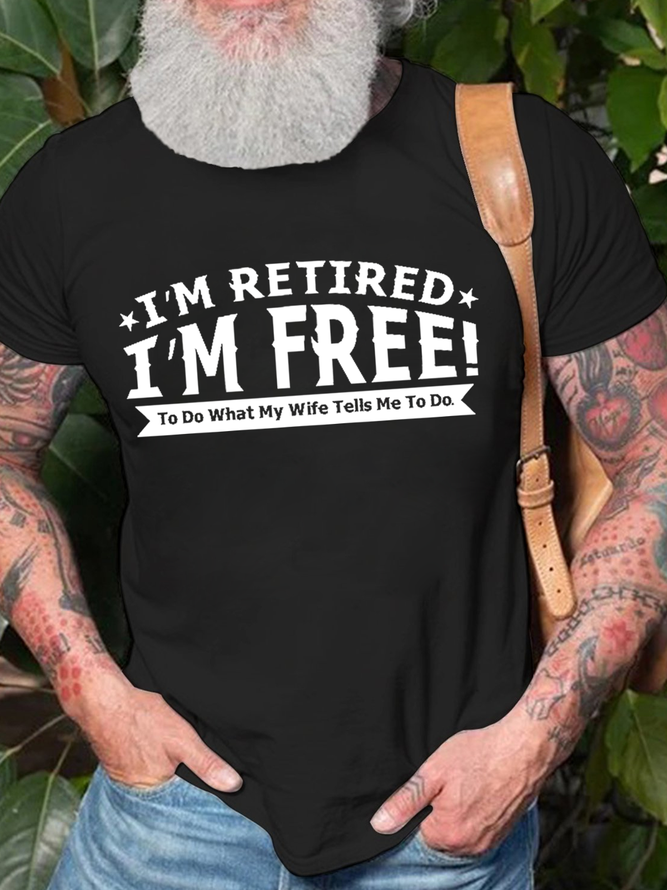 Men's I’m Retired I‘m Free to Do What My Wife Tells Me Funny Retirement Cotton Crew Neck T-Shirt