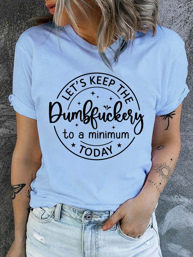 Women's Let's Keep The Dumbfuckery To a Minimum Today Funny Casual T-Shirt