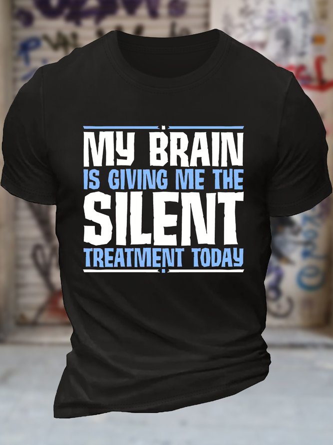 Men's My Brain Is Giving Me The Silent Treatment Today Funny Graphic Printing Text Letters Loose Cotton Casual T-Shirt