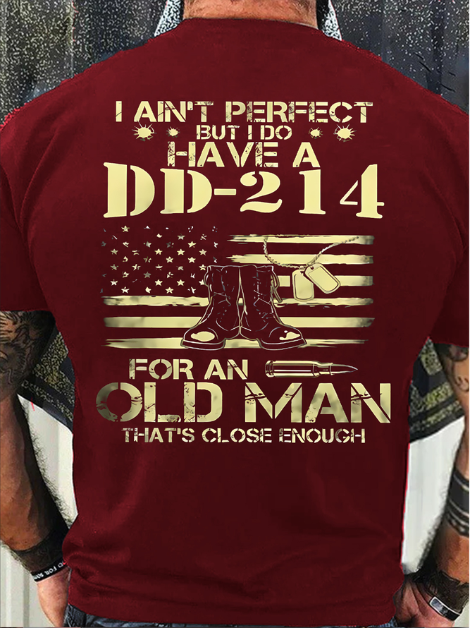 Men's I Ain't Perfect But I Do Have A Dd-214 For An Old Man That's Close Enough Funny Fourth Of July Independence Day Graphic Printing Casual Text Letters Cotton T-Shirt