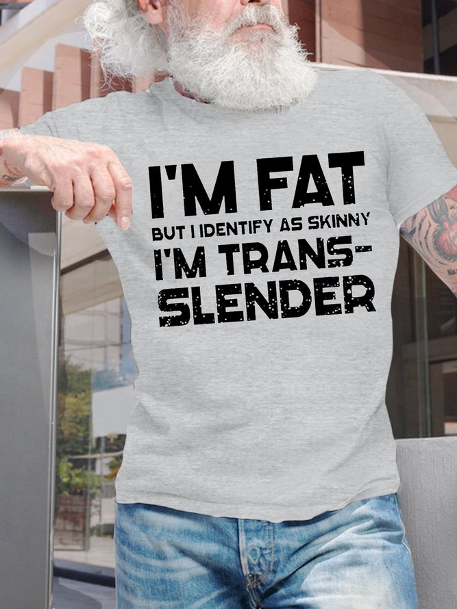 Men's I Am Fat But I Identify As Skinny I Am Transslender Funny Graphic Printing Cotton Text Letters Casual Crew Neck T-Shirt