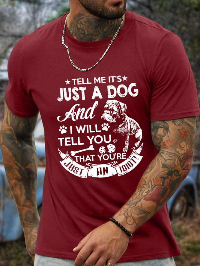 Men's Tell Me It'S Just A Dog And I Will Tell You You Are Just An Idiot Cotton T-Shirt