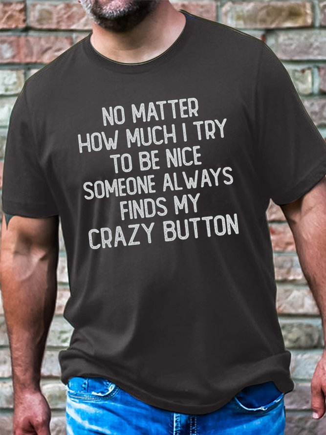 Men's Cotton No Matter How Much I Try To Be Nice Someone Always finds My Crazy Bottom Casual T-Shirt