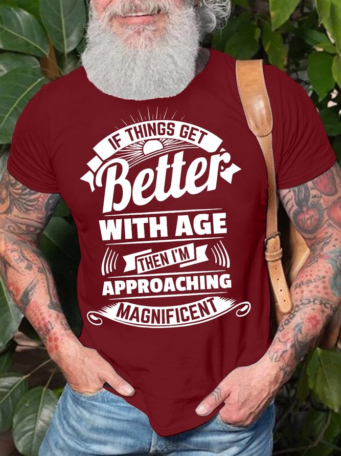 Men's If Things Get Better With Age Then I Am Approaching Magnificent Funny Graphic Printing Crew Neck Text Letters Cotton Casual T-Shirt