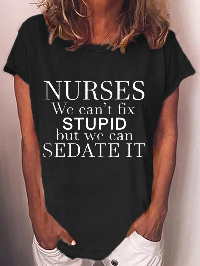 Women's funny Nurses We Can't Fix Stupid But We Can Sedate It T-Shirt