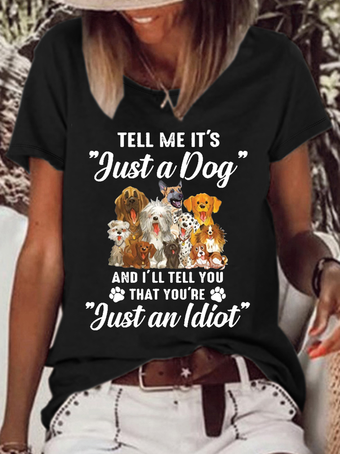 Women's Funny Dog Tell Me It’s Just A Dog And I’ll Tell You That You’re Just An Idiot Cotton-Blend T-Shirt