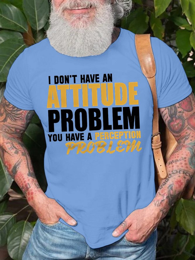 Men's Funny I Don't Have An Attitude Problem You Have A Perception Problem Graphic Printing Cotton Casual T-Shirt