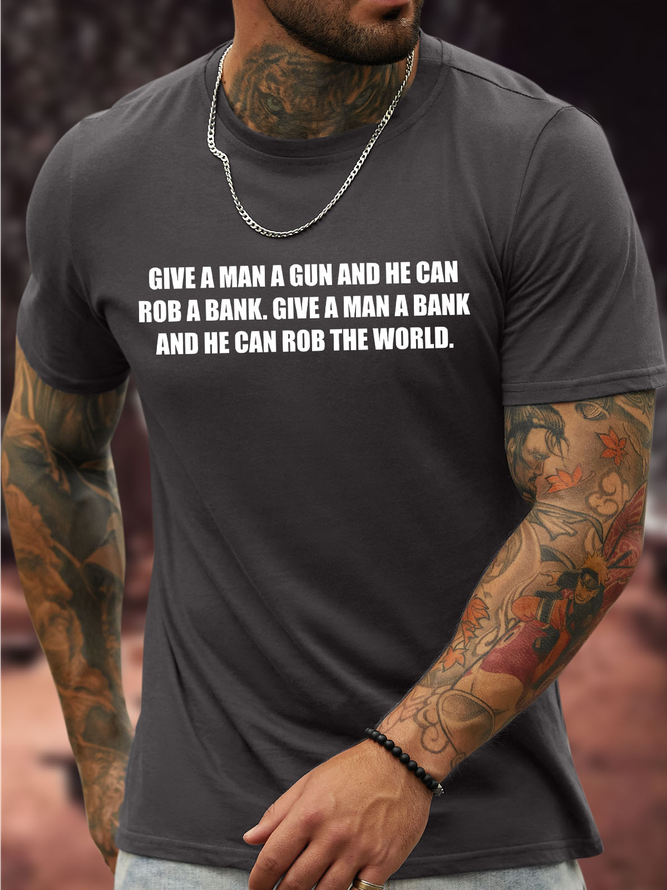 Men's Funny Give A Man A Gun And He Can Rob A Bank Give A Man A Bank And He Can Rob The World Graphic Printing Text Letters Crew Neck Cotton Casual T-Shirt