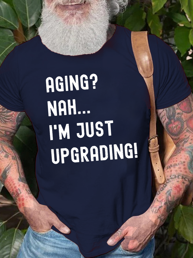 Men‘s Cotton Funny Old Age Gag Aging Nah I'm Just Upgrading Casual T-Shirt