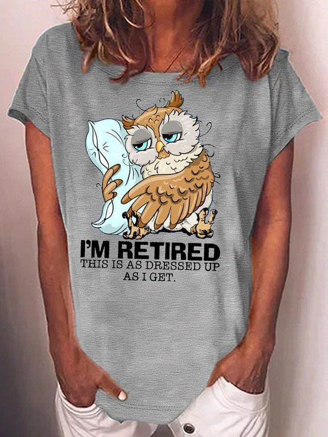 Women's I’m retired this is as dressed up as I get  Sleepy owl retired Casual T-Shirt