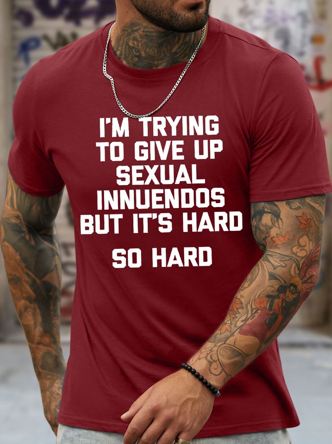 Men's Funny I Am Trying To Give Up Sexual Innuendos But It'S Hard So Hard Graphic Printing Casual Loose Crew Neck Cotton T-Shirt