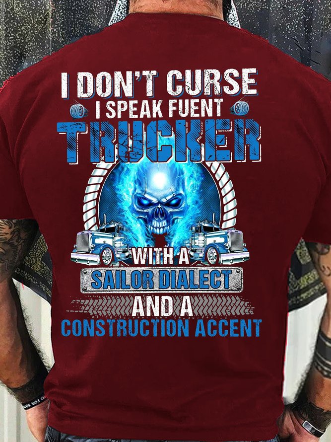 Men's Cotton I don’t curse I speak fluent trucker with a sailor dialect and a construction accent T-Shirt