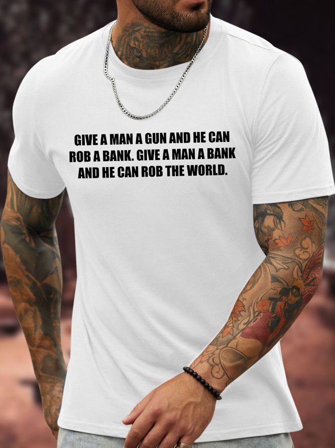 Men's Funny Give A Man A Gun And He Can Rob A Bank Give A Man A Bank And He Can Rob The World Graphic Printing Text Letters Crew Neck Cotton Casual T-Shirt