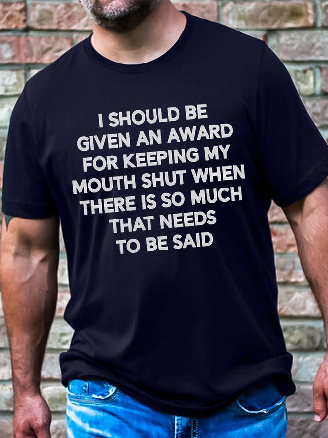 Men's I Should Be Given Keeping My Mouth Shut When There Is So Much That Needs To Be Said Funny Graphic Printing Casual Cotton T-Shirt
