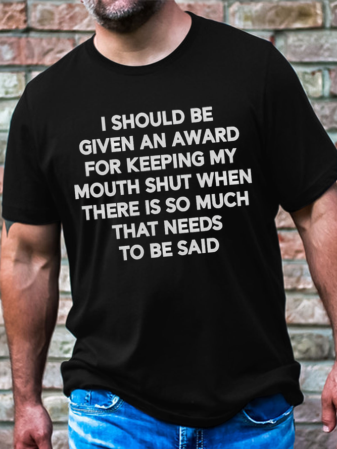 Men's I Should Be Given Keeping My Mouth Shut When There Is So Much That Needs To Be Said Funny Graphic Printing Casual Cotton T-Shirt
