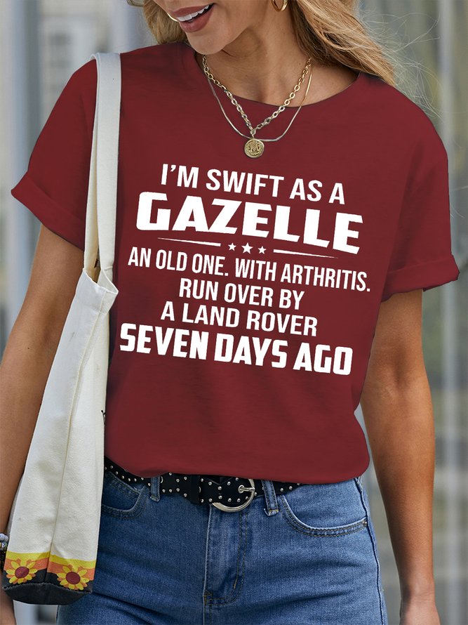 Women's Funny I Am Swift As A Gazelle An Old One With Arthritis Run Over By A Land Rover Seven Days Ago Graphic Printing Crew Neck Text Letters Casual Cotton T-Shirt