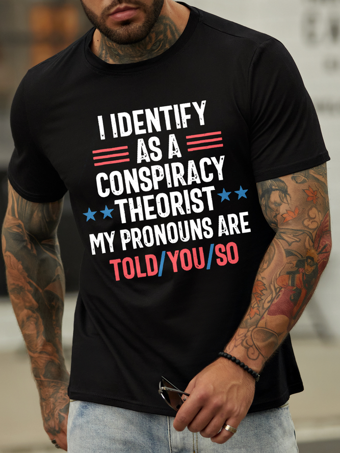Men'S Conspiracy Theorist I Identify As A Conspiracy Theorist My Pronouns Are Told You So Cotton Casual T-Shirt