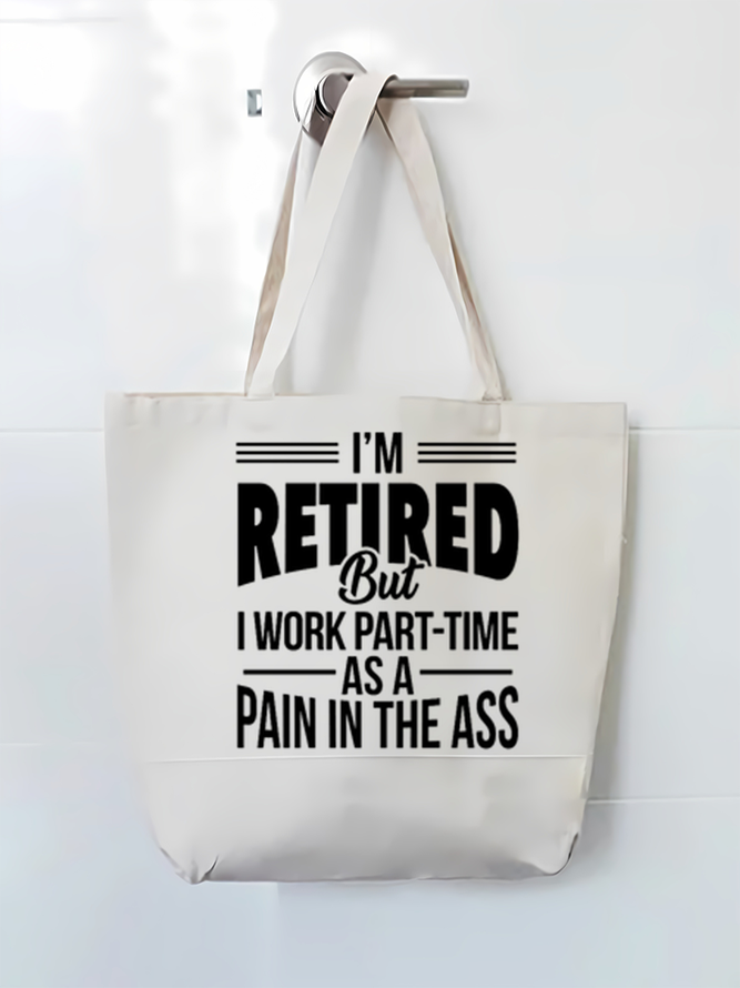 Women's Funny Word I'M Retired But I Work Part-Time As A Pain In The Ass Shopping Tote