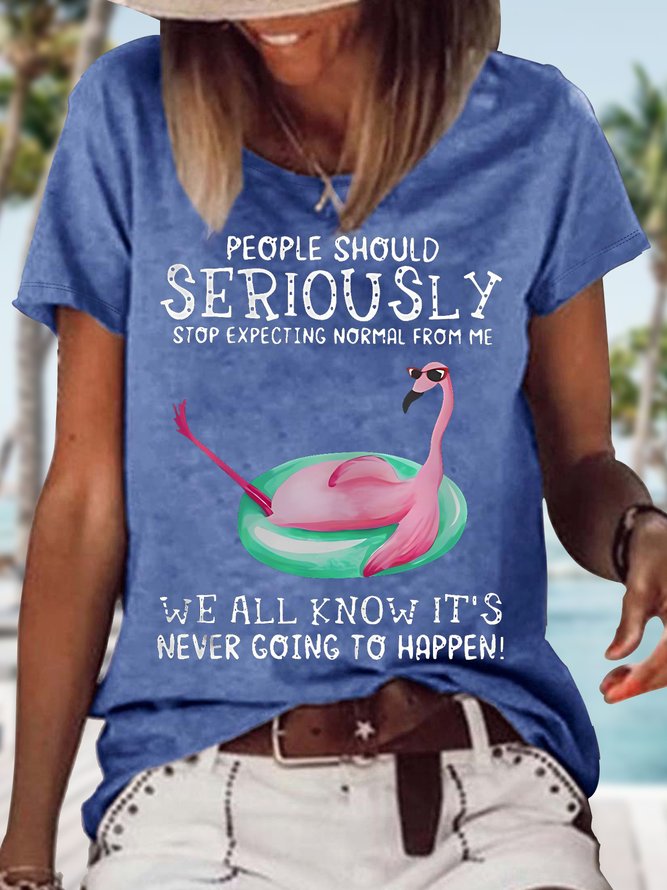 Women's Funny Flamingo People Should Seriously Stop Expecting Normal From Me We All Know Graphic Printing Casual Cotton-Blend Loose T-Shirt