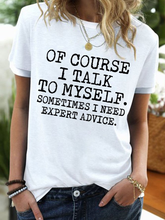 Women's Funny Of Course I Talk To Myself Sometimes I Need Expert Advice  Graphic Printing Regular Fit Cotton-Blend Casual Crew Neck T-Shirt