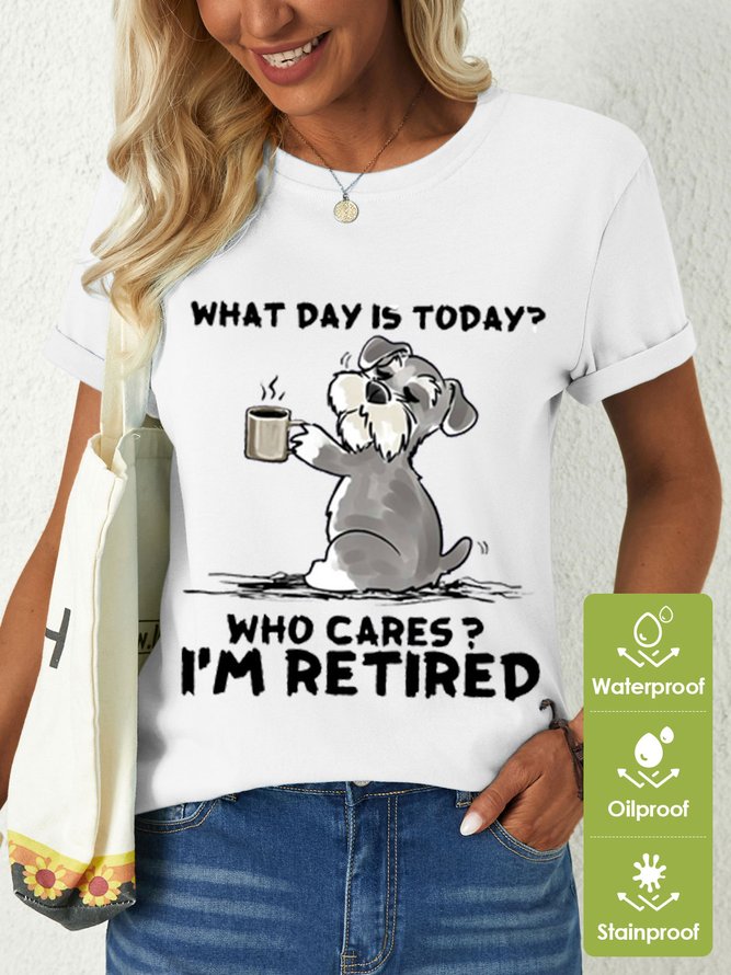 Women's What day is today? Who cares? I’m retired Waterproof Oilproof And Stainproof Fabric T-Shirt