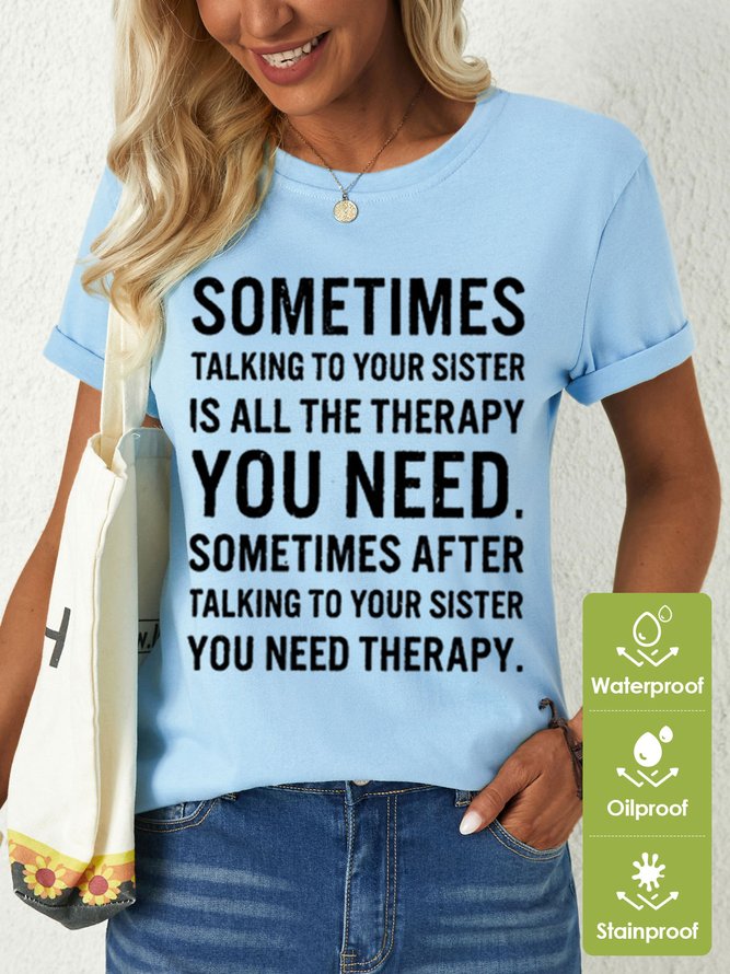 Womens Funny Letters Sometimes Talking to Your Sister Is All The Therapy Waterproof Oilproof And Stainproof Fabric T-Shirt
