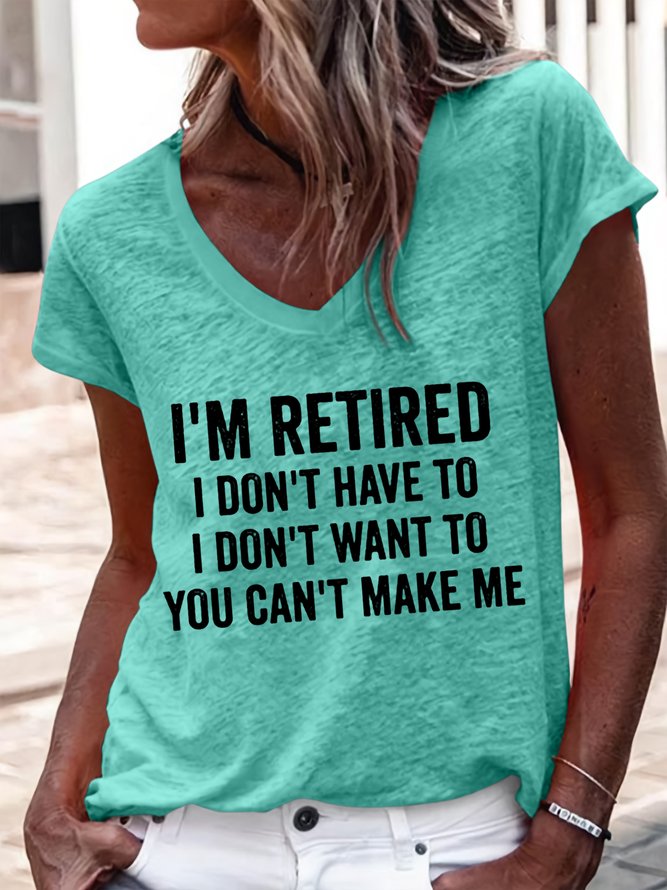 Women's I'm Retired I Don't Have To I Don't Want To You Can't Make Me V Neck T-Shirt