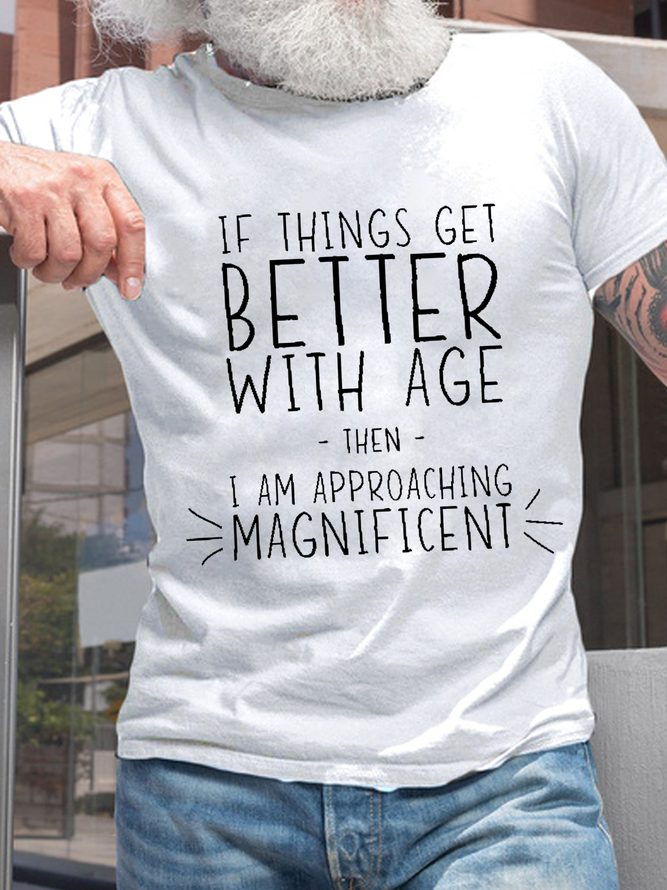 Men’s Funny Word If Things Get Better With Age  I'm Magnificent Casual Crew Neck Cotton Text Letters T-Shirt