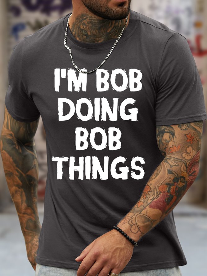 Men's Funny I Am Bob Doing Bob Things Graphic Printing Loose Crew Neck Cotton Casual T-Shirt